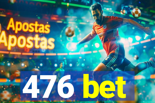 476 bet